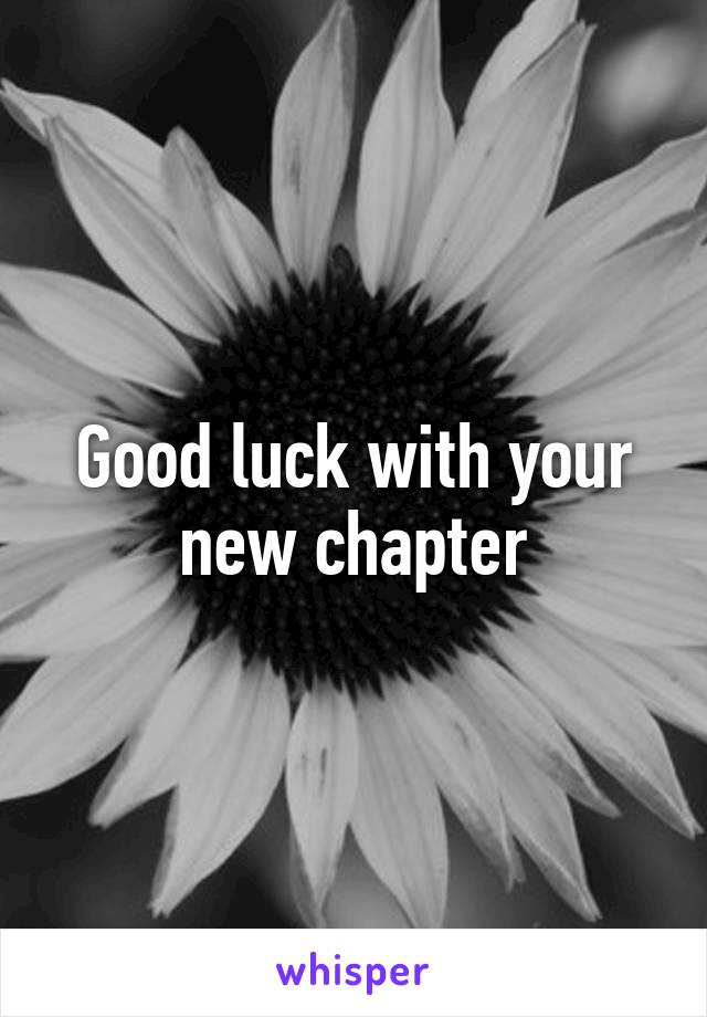 Good luck with your new chapter