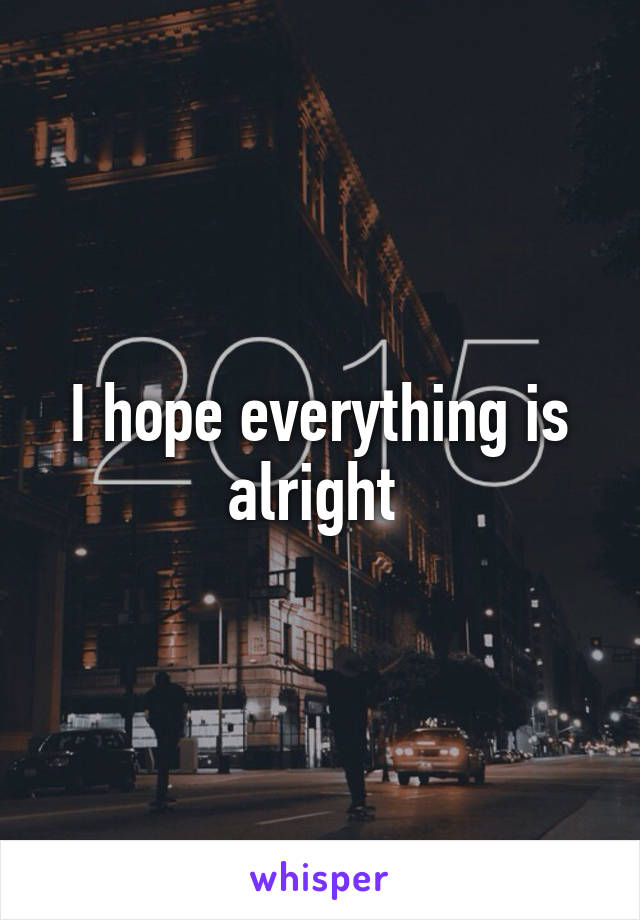 i-hope-everything-is-alright