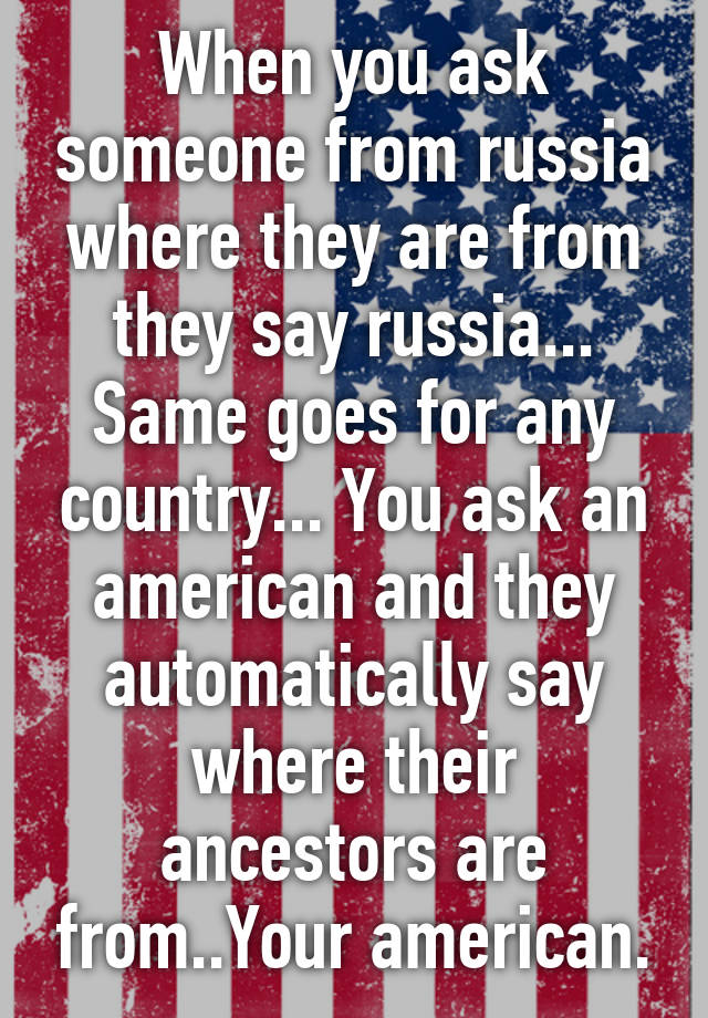 when-you-ask-someone-from-russia-where-they-are-from-they-say-russia