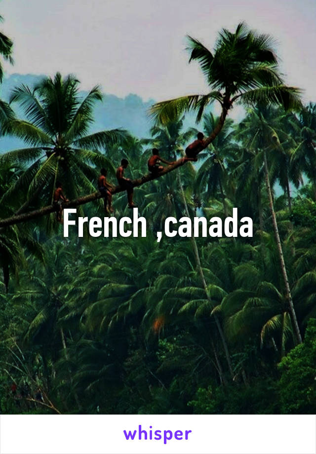 French ,canada
