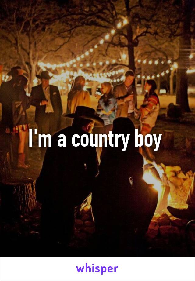 I'm a country boy 