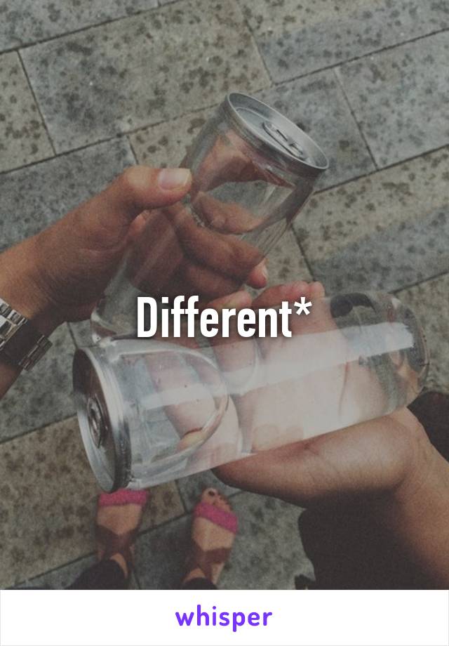 Different*