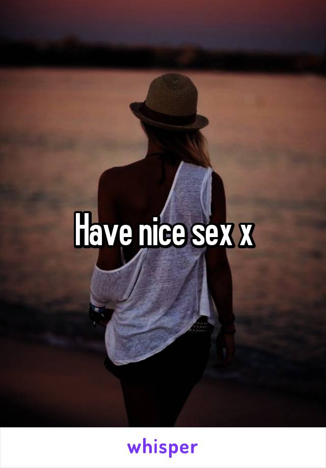 Have nice sex x