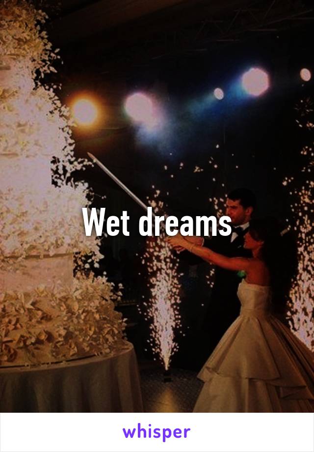 Wet dreams