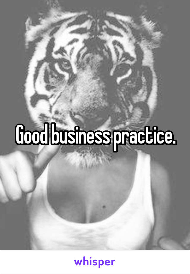 Good business practice.