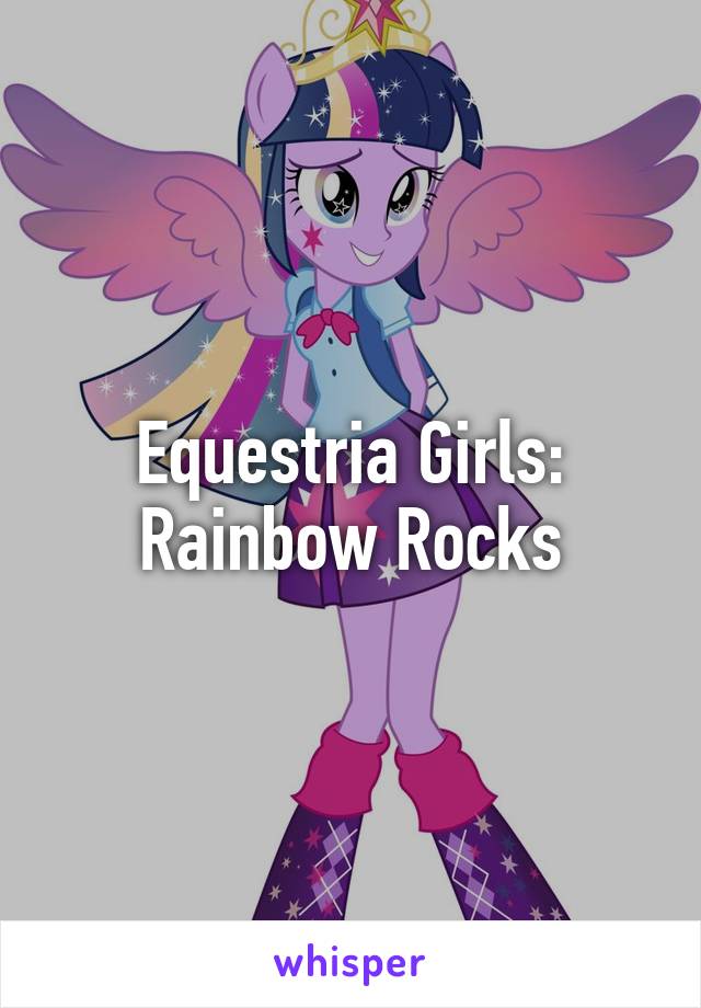 Equestria Girls: Rainbow Rocks