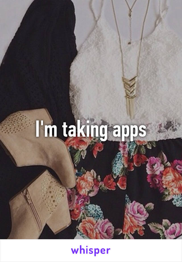 I'm taking apps