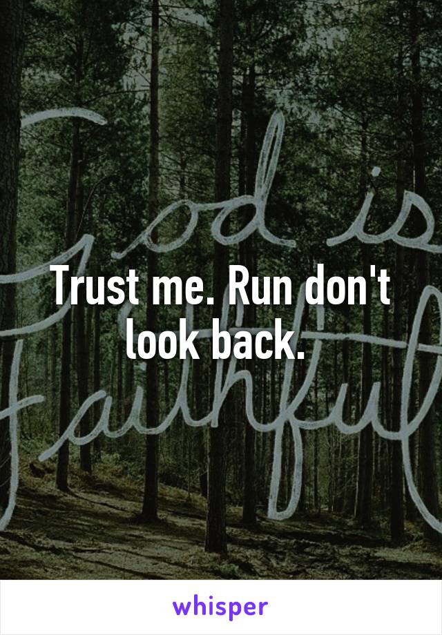 Trust me. Run don't look back. 