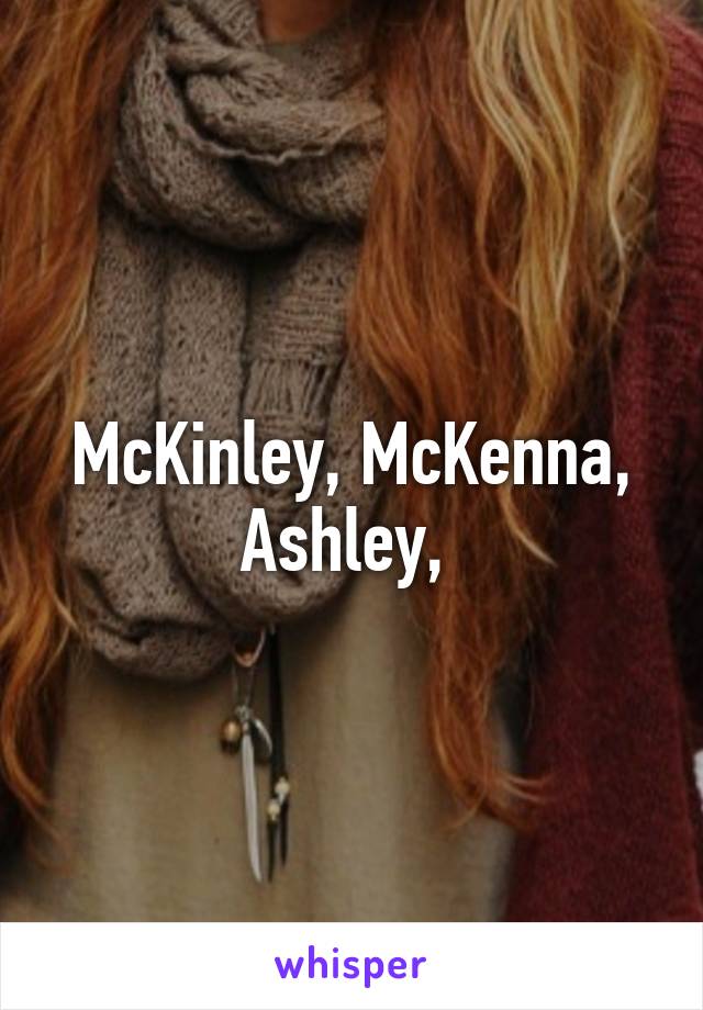 McKinley, McKenna, Ashley, 