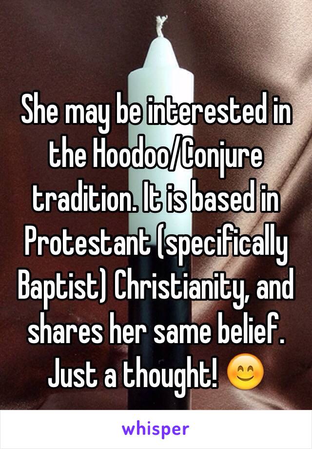 She may be interested in the Hoodoo/Conjure tradition. It is based in Protestant (specifically Baptist) Christianity, and shares her same belief. Just a thought! 😊