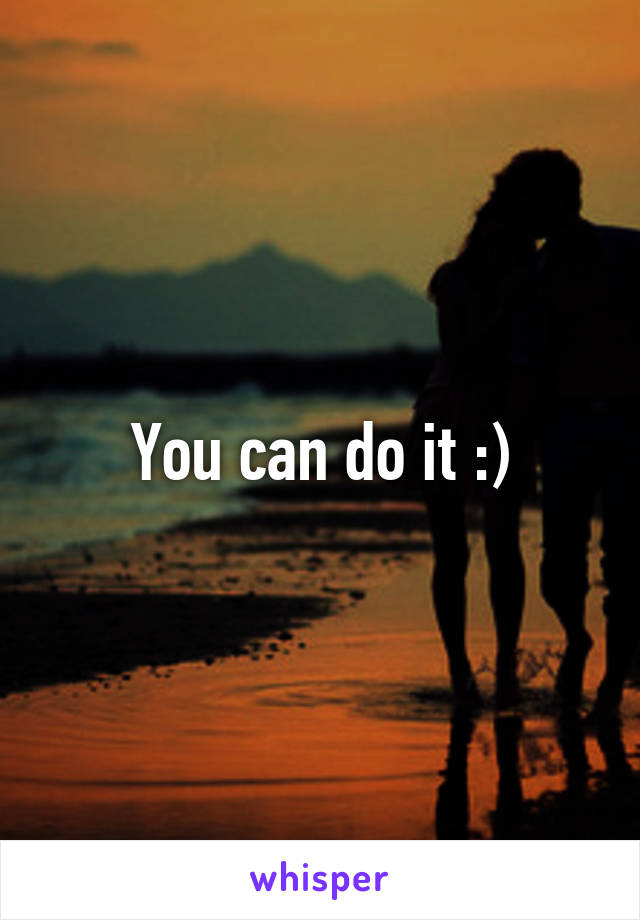 You can do it :)