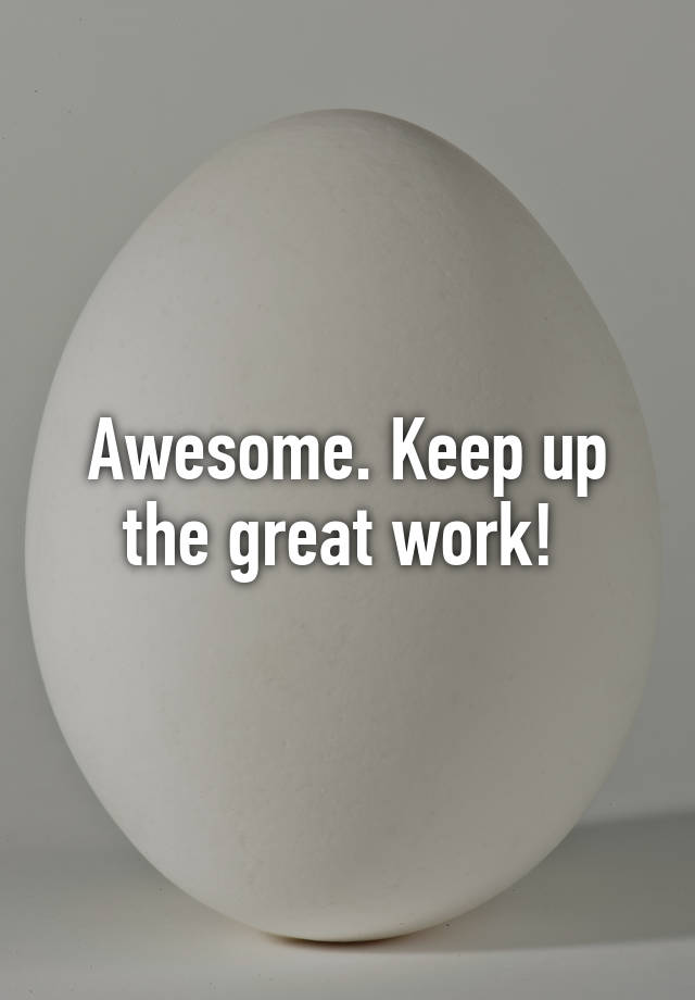 awesome-keep-up-the-great-work