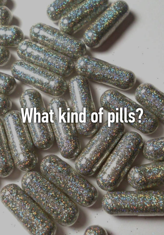 what-kind-of-pills