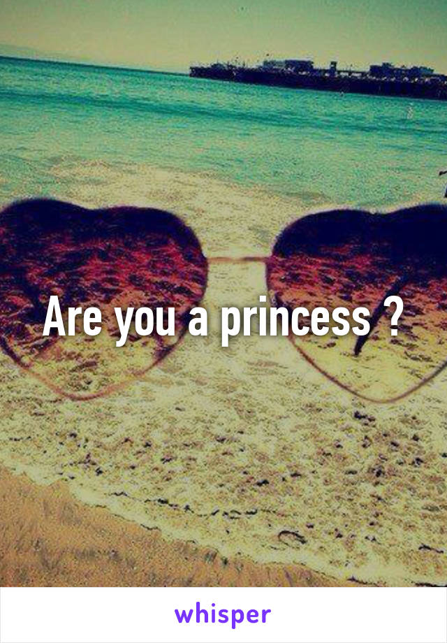 Are you a princess ?