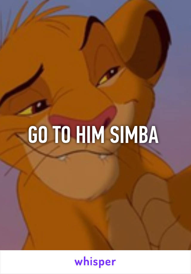 GO TO HIM SIMBA 