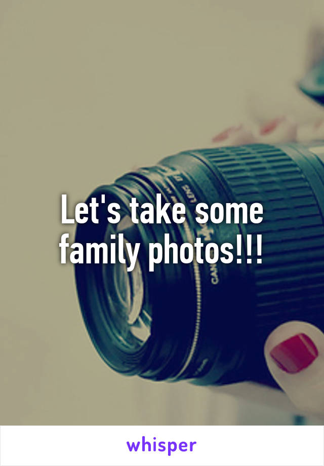 Let's take some family photos!!!