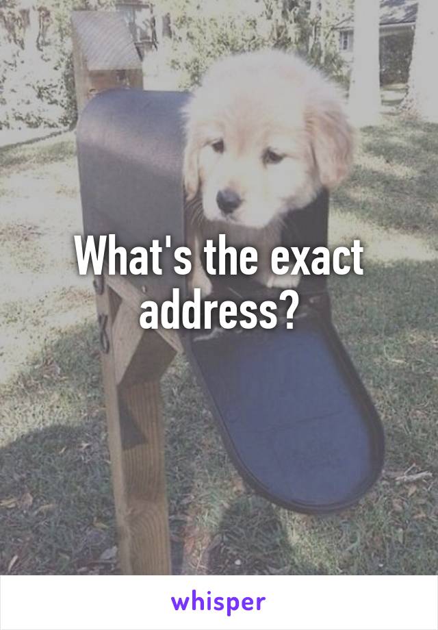 What's the exact address?
