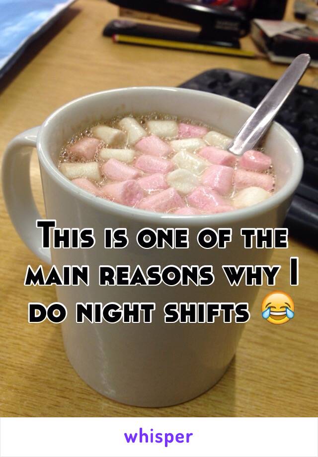 This is one of the main reasons why I do night shifts 😂