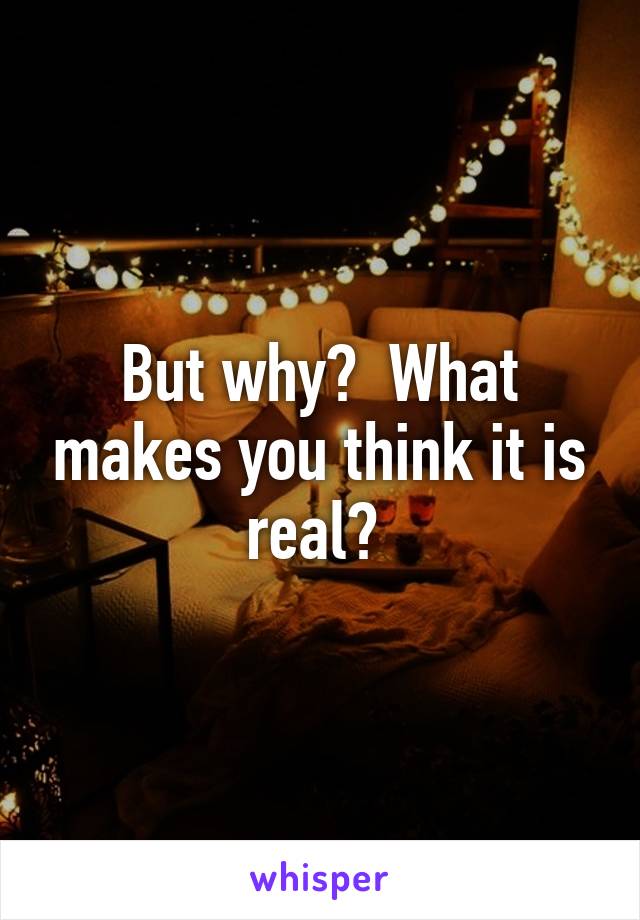 But why?  What makes you think it is real? 