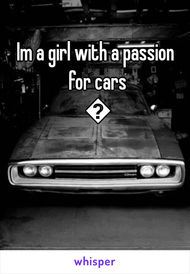 Im a girl with a passion for cars 😍