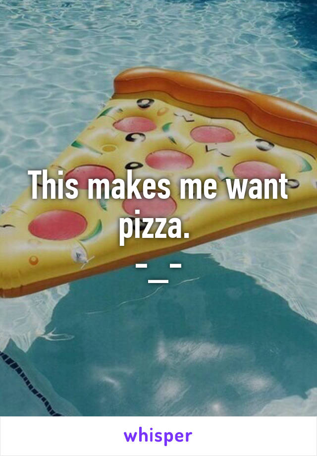 This makes me want pizza. 
-_-