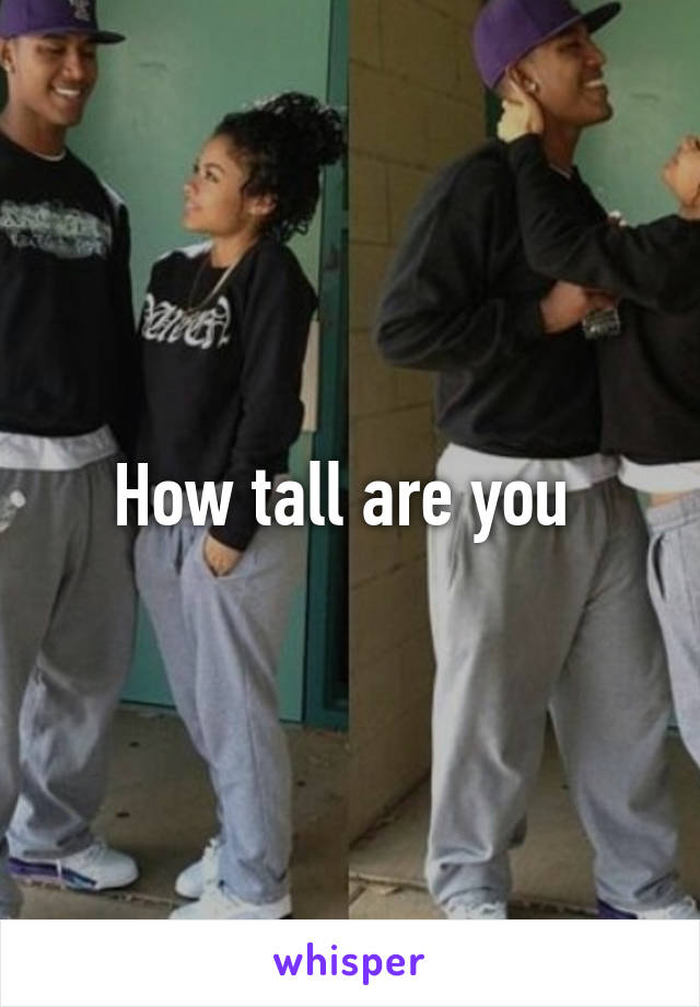 How tall are you 