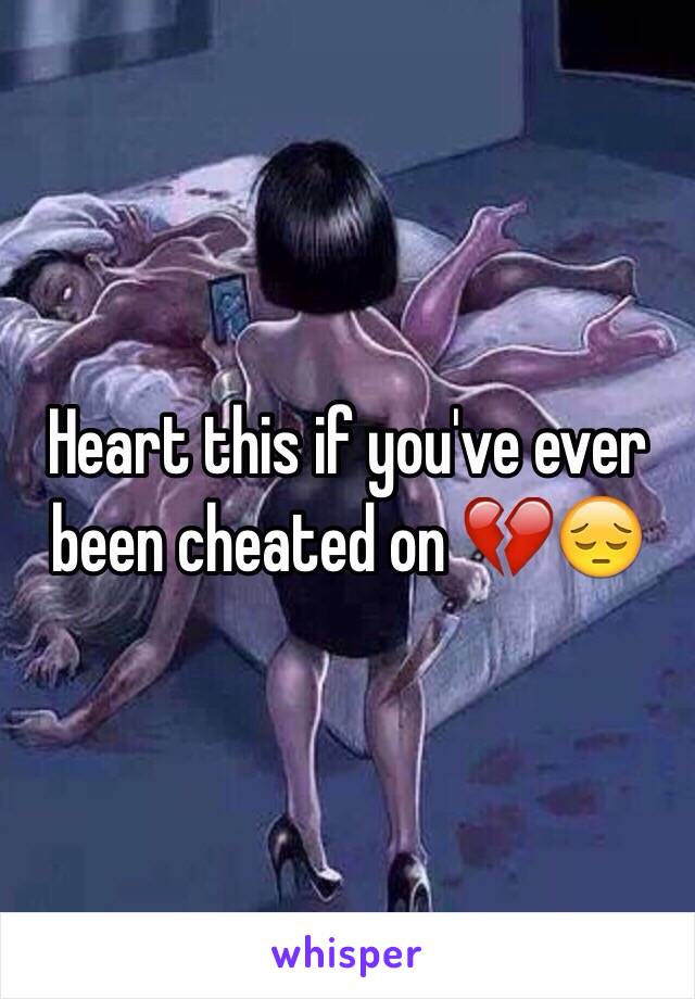 Heart this if you've ever been cheated on 💔😔