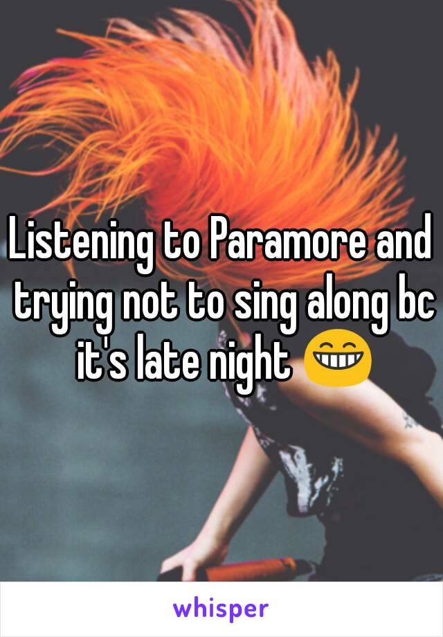 Listening to Paramore and trying not to sing along bc it's late night 😁