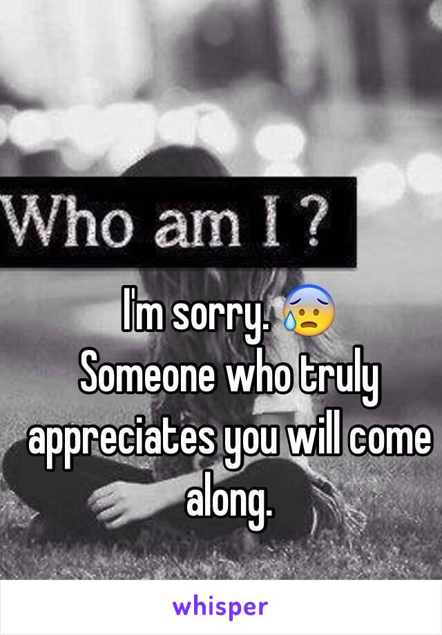 I'm sorry. 😰
Someone who truly appreciates you will come along. 