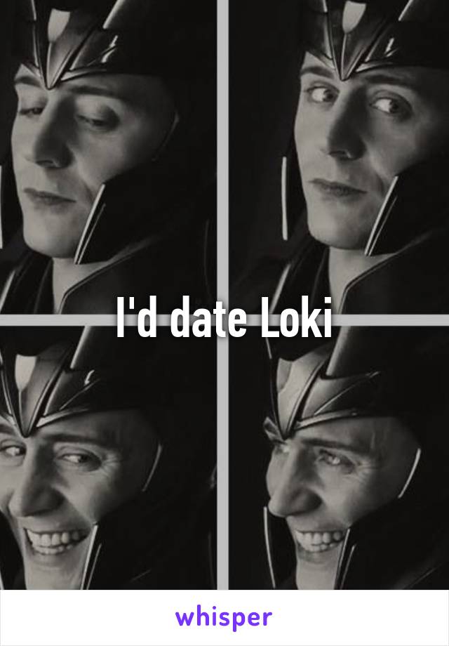 I'd date Loki