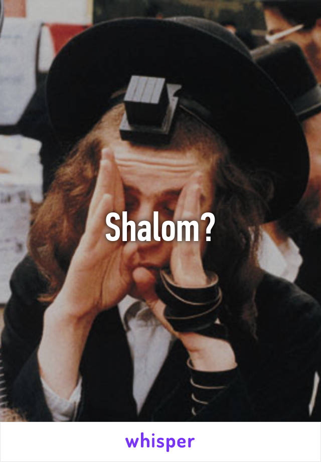 Shalom?