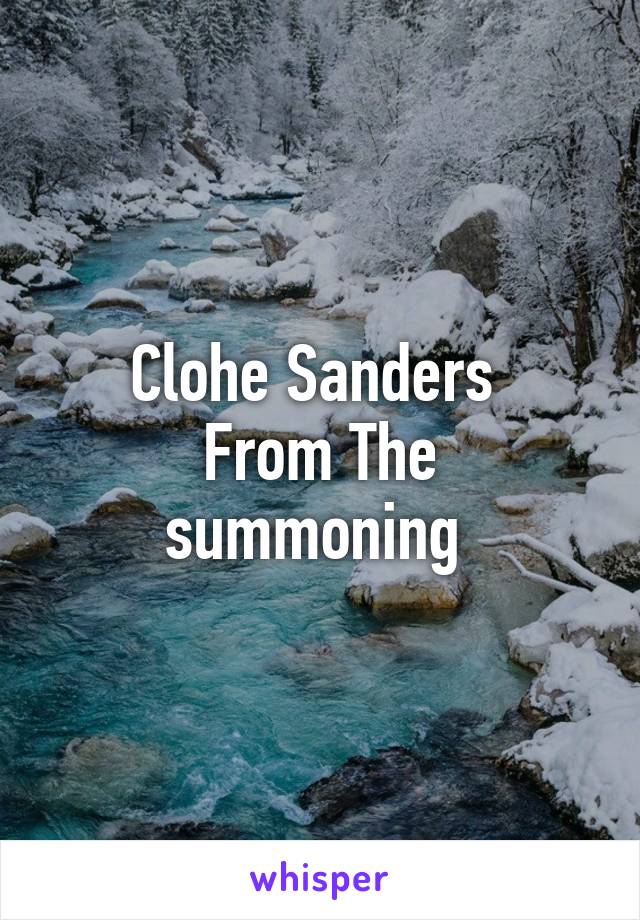 Clohe Sanders 
From The summoning 