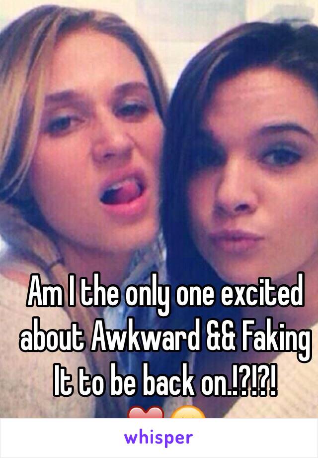 Am I the only one excited about Awkward && Faking It to be back on.!?!?! ❤️😁