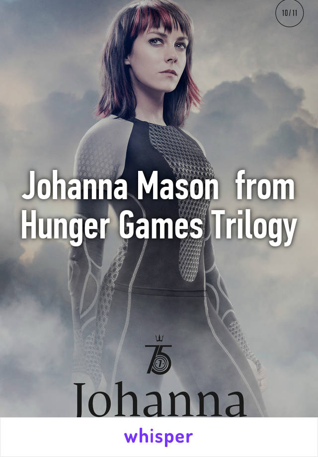 Johanna Mason  from Hunger Games Trilogy 