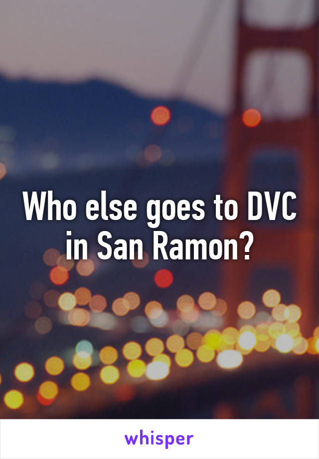 Who else goes to DVC in San Ramon?