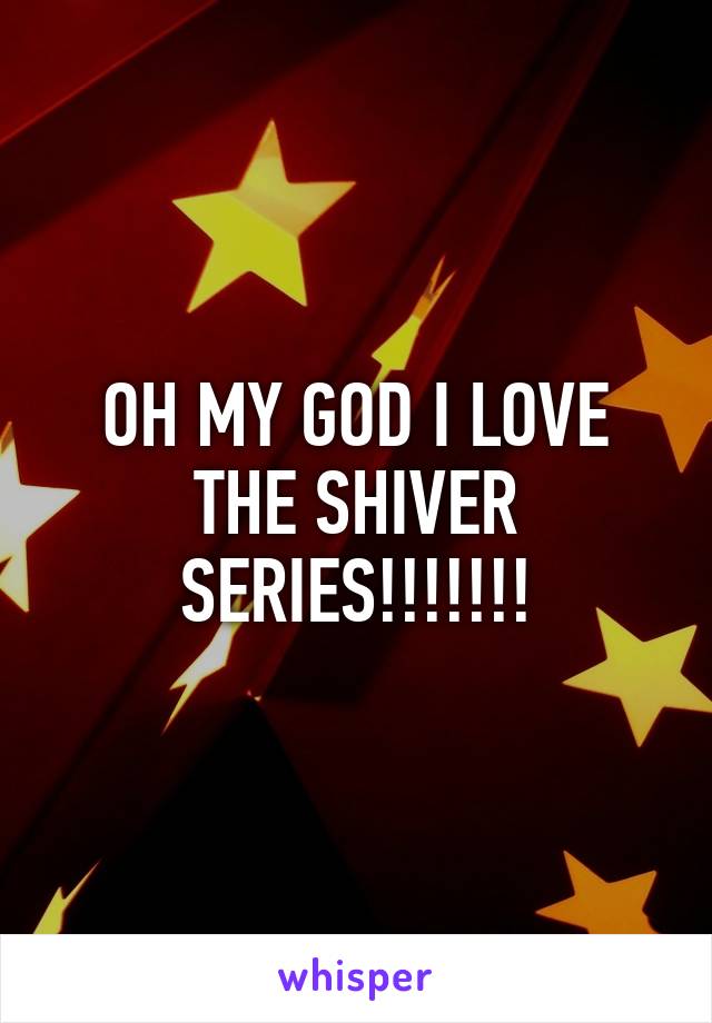 OH MY GOD I LOVE THE SHIVER SERIES!!!!!!!