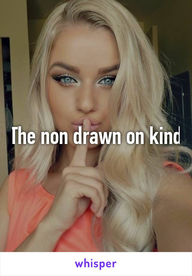 The non drawn on kind