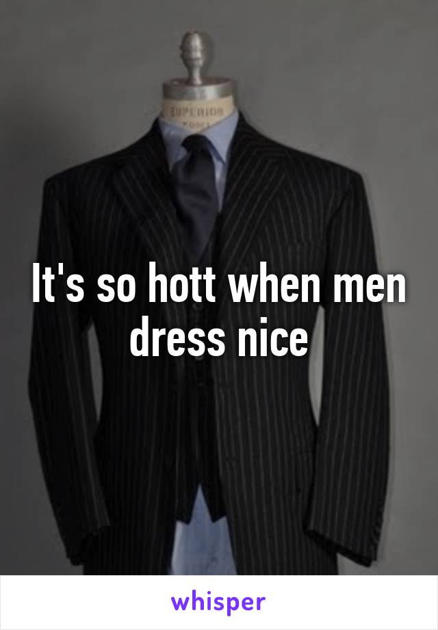 It's so hott when men dress nice