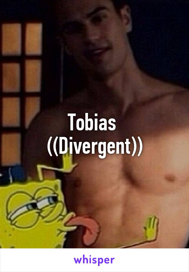 Tobias 
((Divergent))