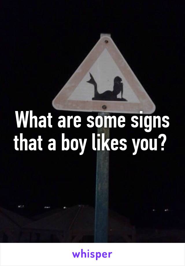 What are some signs that a boy likes you? 