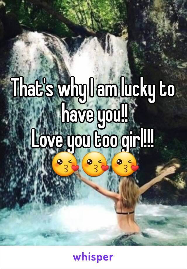 That's why I am lucky to have you!!
Love you too girl!!! 😘😘😘