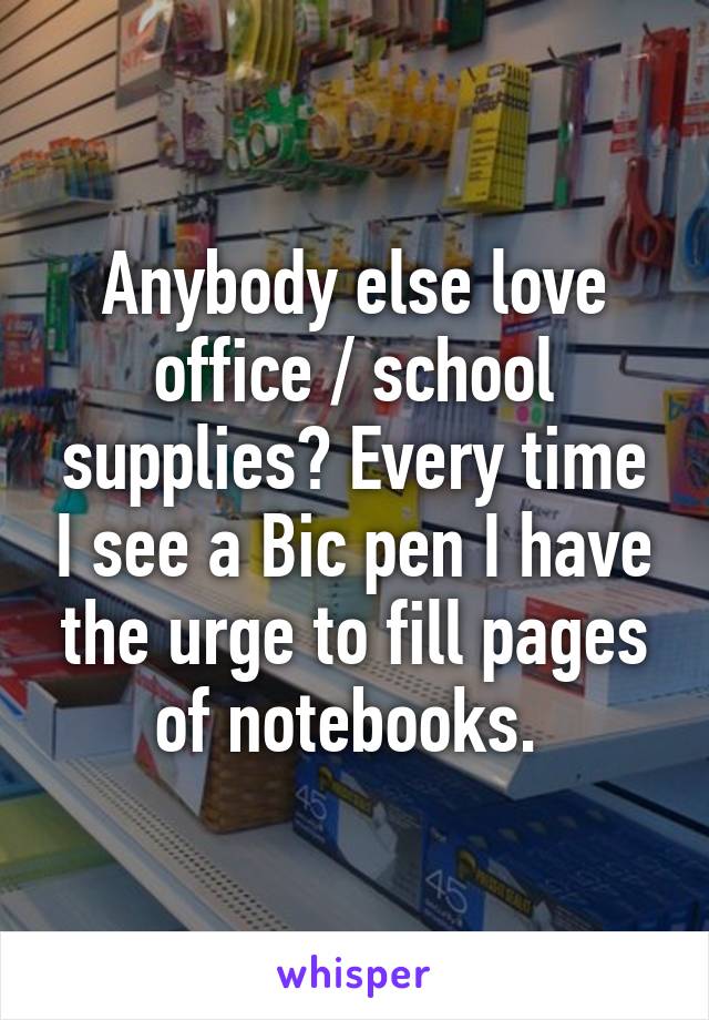 Anybody else love office / school supplies? Every time I see a Bic pen I have the urge to fill pages of notebooks. 