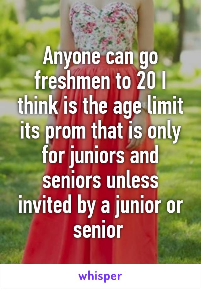 Anyone can go freshmen to 20 I think is the age limit its prom that is only for juniors and seniors unless invited by a junior or senior 