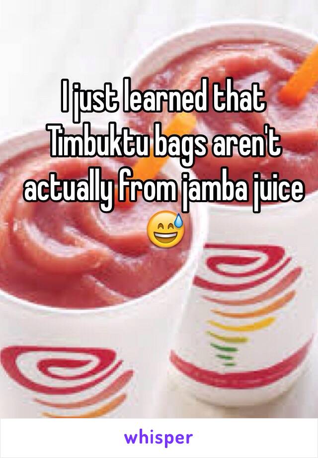 I just learned that Timbuktu bags aren't actually from jamba juice 😅