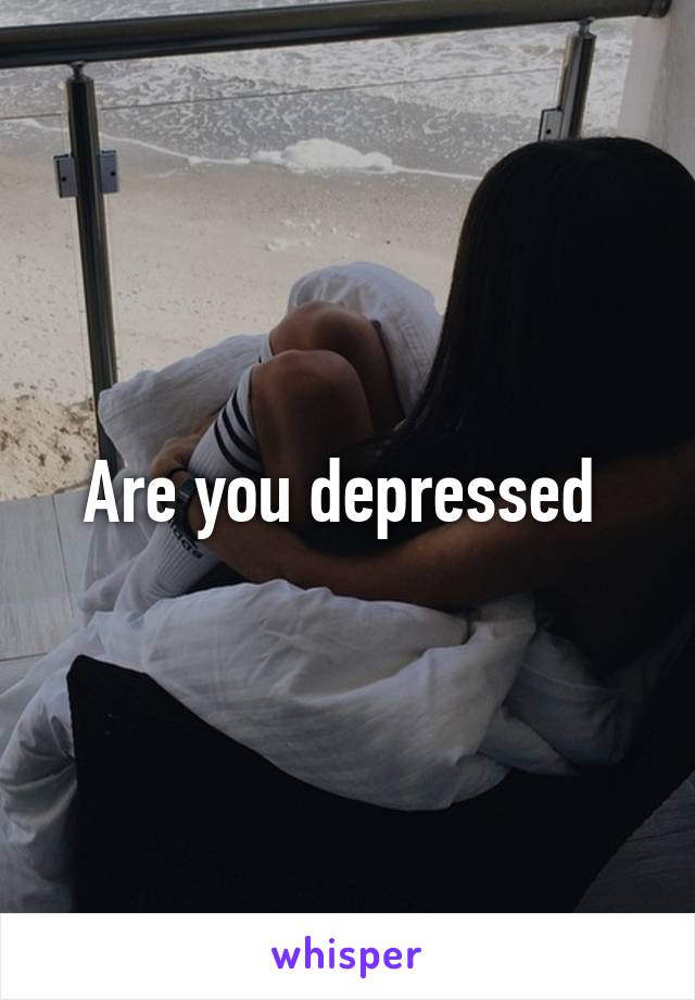 Are you depressed 