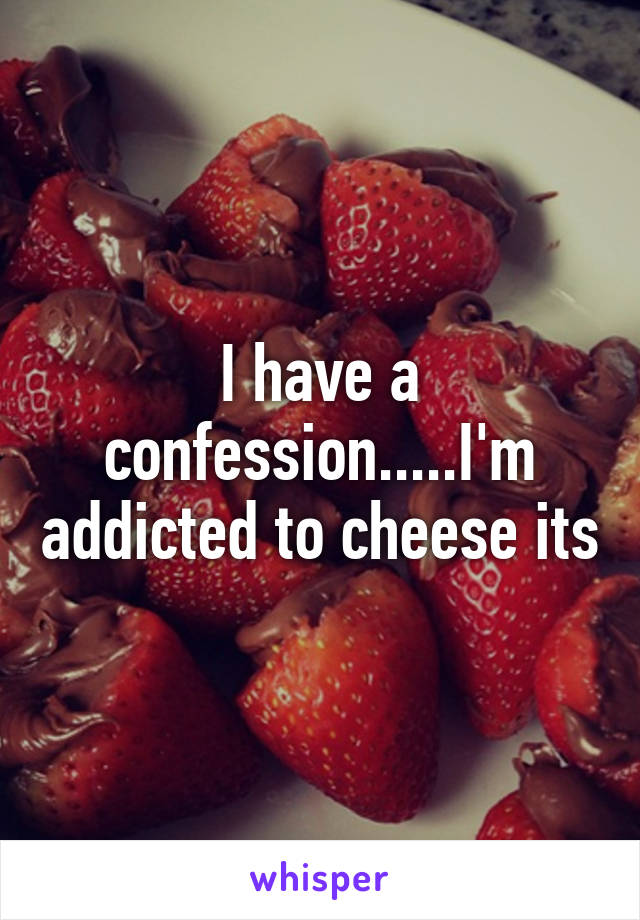 I have a confession.....I'm addicted to cheese its