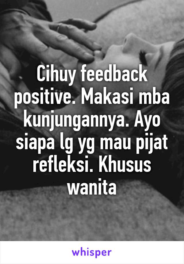 Cihuy feedback positive. Makasi mba kunjungannya. Ayo siapa lg yg mau pijat refleksi. Khusus wanita