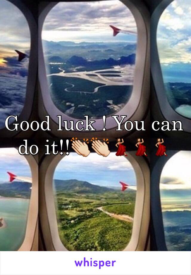 Good luck ! You can do it!!👏👏💃💃💃
