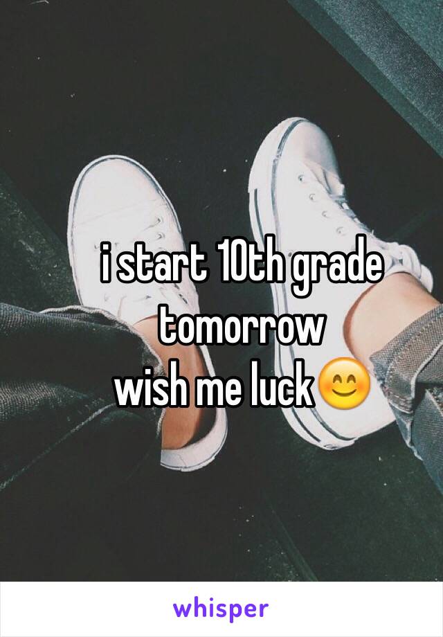 i start 10th grade tomorrow
wish me luck😊