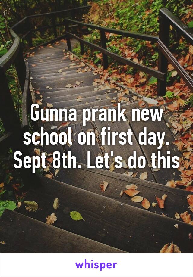 Gunna prank new school on first day. Sept 8th. Let's do this